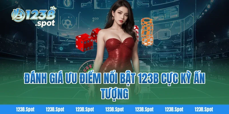 Trang chủ 317 Đánh Giá Ưu Điểm Nổi Bật 123B Cực Kỳ Ấn Tượng