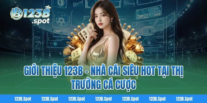 Trang chủ 316 Giới Thiệu 123B - Nhà Cái Siêu Hot Tại Thị Trường Cá Cược